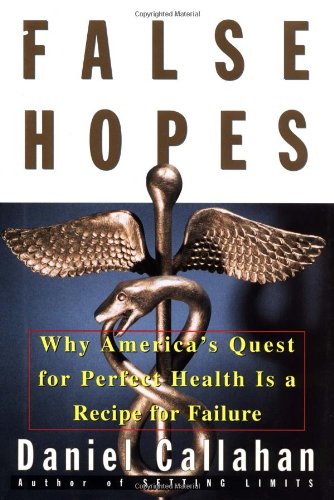 technical//false-hopes-why-americas-quest-for-perfect-health-is-a-recipe-for-failure-9780684811093