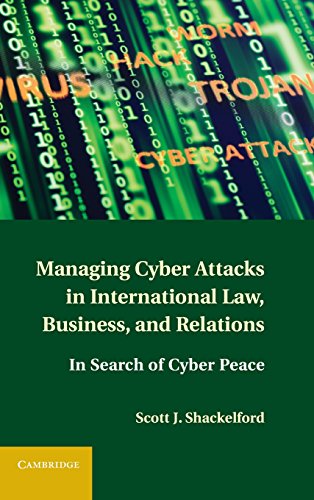 technical/management/managing-cyber-attacks-in-international-law-business-and-relations-in-search-of-cyber-peace-revised--9781107004375