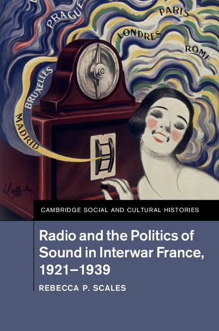 technical/history/radio-and-the-politics-of-sound-in-interwar-france-1921g-1939-9781107108677