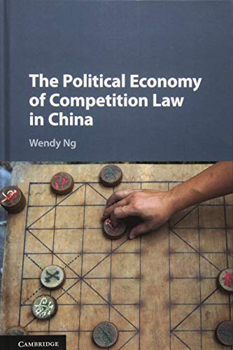 technical//the-political-economy-of-competition-law-in-china-9781107154407
