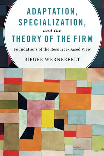 technical//adaptation-specialization-and-the-theory-of-the-firm-foundations-of-the-resource-based-view-9781107595781