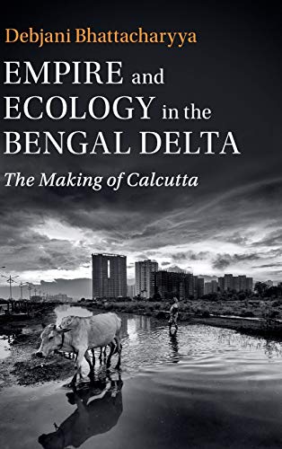 technical//empire-and-ecology-in-the-bengal-delta-the-making-of-calcutta-9781108425742
