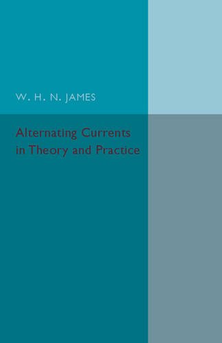 technical/mathematics/alternating-currents-in-theory-and-practice-9781316606964