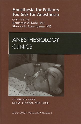 ANESTHESIA FOR PATIENTS TOO SICK FOR ANESTHESIA, AN ISSUE OF ANESTHESIOLO medical/anaesthesia1/anesthesia-for-patients-too-sick-for-anesthesia-an-issue-of-anesthesiolo-9781437717952