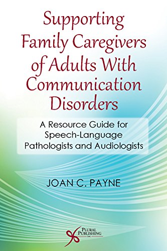 technical/general/supporting-family-caregivers-of-adults-with-communication-disorders-a-resources-guide-for-speech-language-pathologists-and-audiologists-9781597565028
