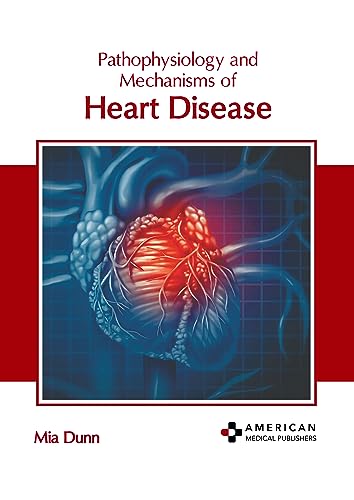 PATHOPHYSIOLOGY AND MECHANISMS OF HEART DISEASE