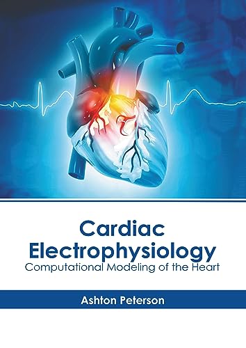 CARDIAC ELECTROPHYSIOLOGY: COMPUTATIONAL MODELING OF THE HEART