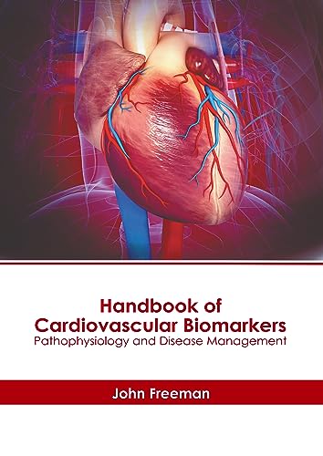 HANDBOOK OF CARDIOVASCULAR BIOMARKERS: PATHOPHYSIOLOGY AND DISEASE MANAGEMENT