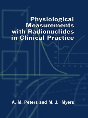 PHYSIOLOGICAL MEASUREMENTS WITH RADIONUCLIDES IN CLINICAL PRACTICE medical/medicine/physiological-measurements-with-radionuclides-in-clinical-practice-9780192619945