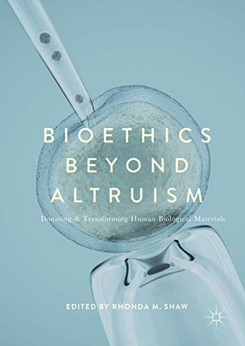 technical/life-sciences/bioethics-beyond-altruism-donating-and-transforming-human-biological-materials-9783319555317