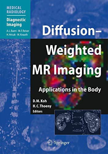 DIFFUSION-WEIGHTED MR IMAGING : APPLICATIONS IN THE BODY medical/radiology/diffusion-weighted-mr-imaging-applications-in-the-body-9783540785750