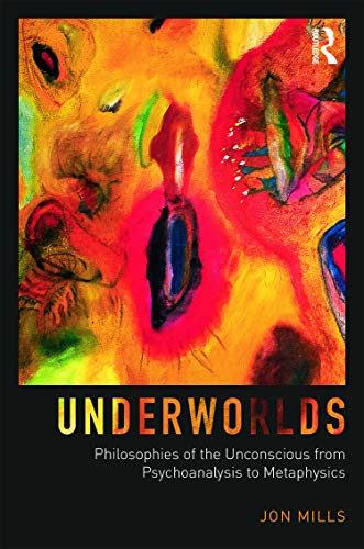 UNDERWORLDS: PHILOSOPHIES OF THE UNCONSCIOUS FROM PSYCHOANALYSIS TO METAPHYSICS medical/psychology1/underworlds-philosophies-of-the-unconscious-from-psychoanalysis-to-metaphysics-9780415660525