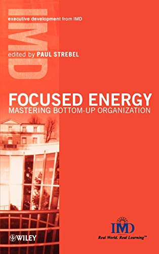technical/management/focused-energy-mastering-bottom-up-organization-mastering-bottom-up-organization-imd-executive-development--9780471899716