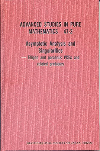 technical/mathematics/asymptotic-analysis-and-singularities-elliptic-and-parabolic-pdes-and-related-problems---proceedings-of-the-14th-msj-international-research-institute-advanced-studies-in-pure-mathematics--9784931469419
