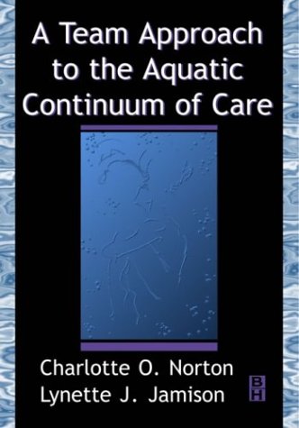 TEAM APPROACH TO AQUATIC CONTINUUM OF CARE medical/medicine/team-approach-to-aquatic-continuum-of-care-9780750671682