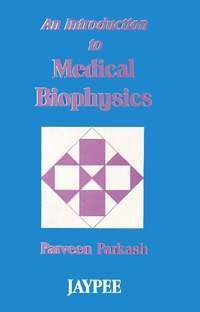 AN INTRODUCTION TO MEDICAL BIOPHYSICS medical/medicine/an-introduction-to-medical-biophysics-9788171795932