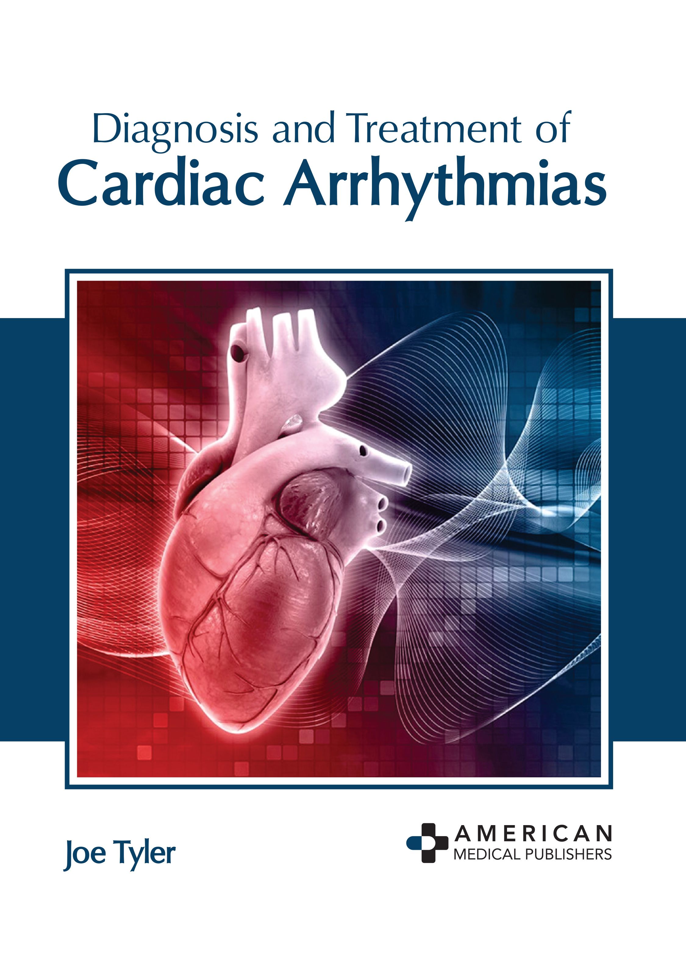 DIAGNOSIS AND TREATMENT OF CARDIAC ARRHYTHMIAS