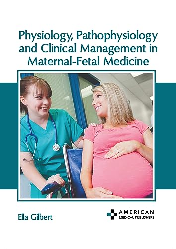 PHYSIOLOGY, PATHOPHYSIOLOGY AND CLINICAL MANAGEMENT IN MATERNAL-FETAL MEDICINE