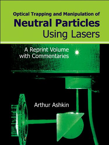 technical/general/optical-trapping-and-manipulation-of-neutral-particles-using-lasers-a-reprint-volume-with-commentaries-9789810240578