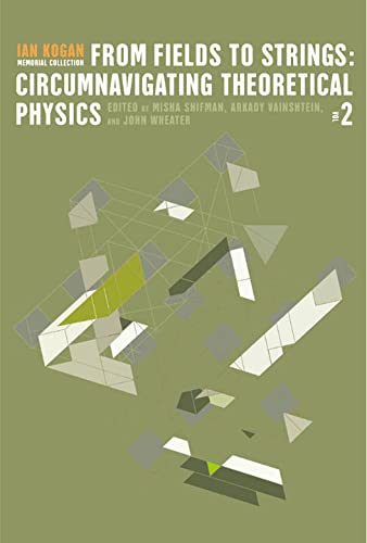 technical/general/from-fields-to-strings-circumnavigating-theoretical-physics---ian-kogan-memorial-collection-in-3-volumes--9789812389558