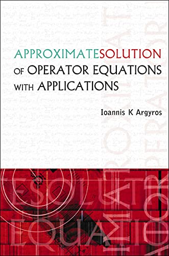 technical/mathematics/approximate-solution-of-operator-equations-with-applications-9789812563651