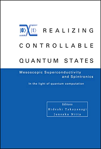 technical/general/realizing-controllable-quantum-states---proceedings-of-the-international-symposium-on-mesoscopic-superconductivity-and-spintronics---in-the-light-of-quantum-computation-9789812564689