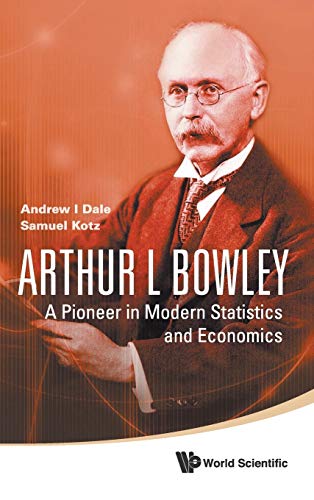 technical//arthur-l-bowley-a-pioneer-in-modern-statistics-and-economics-9789812835505